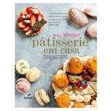 Patisserie em casa: receitas para você dominar a arte da patisserie francesa - Editora senac