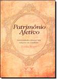 Patrimônio Afetivo: Amorosidade e Prazer Nas Relações do Cotidiano - Armazem da cultura