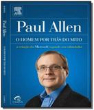 Paul allen - o homem por tras do mito - Grupo elsevier