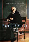 Paulo Freire: Uma história de vida - Uma história de vida