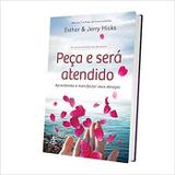 Peça e Será Atendido. Aprendendo A Manifestar Seus Desejos - Diversos