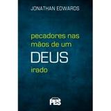 Pecadores Nas Mãos de um Deus Irado - Jonathan Edwards - Editora pes