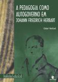 Pedagogia Como Autogoverno em Johann Friedrich Herbart, A - Coleção Fronteiras da Educação - Unijui