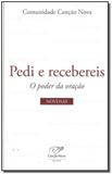Pedi e Recebereis - o Poder Da Oracao - Cancao nova