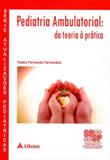 Pediatria Ambulatorial Da Teoria A Pratica / Fernandes - Ed atheneu