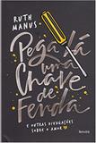 Pega La Uma Chave De Fenda - E Outras Divagacoes Sobre O Amor / Manus - Benvira
