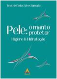 Pele O Manto Protetor: Higiene E Hidratacao / Yamada - Cabral
