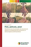 Pele, película, pixel - Novas edicoes academicas