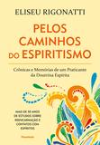 Pelos Caminhos do Espiritismo - Crônicas e Memórias de um Praticante da Doutrina Espírita