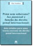 Pena Sem Soberano Ius Puniendi e Função do Direito Penal Internacional: Dois Estudos Para Uma Teoria Coerente - Gazeta juridica