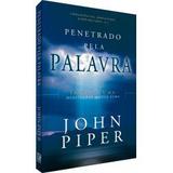 Penetrado pela Palavra JOHN PIPER - Editora fiel