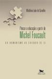Pensar a educação a partir de Michel Foucault - Do humanismo ao cuidado de si
