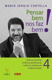 Pensar bem nos faz bem! Vol. 4 - Pequenas reflexões sobre grandes temas - Vivência familiar, vivência profissional, vivência intelectual, vivência moral
