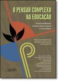 Pensar Complexo na Educação, O: Sustentabilidade, Transdisciplinaridade e Criatividade - Wak