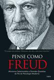Pense como Freud - Aforismos Selecionados e Grandes Questões do Pai da Psicologia Moderna