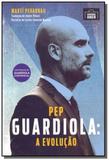 Pep guardiola a evolucao - grande area