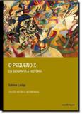 Pequeno X: da Biografia à História, O - Autentica