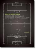 Perfil do Treinador de Futebol Para o Século Xxi, O - Autografia