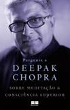Pergunte a Deepak Chopra sobre meditação e consciência superior