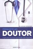Pergunte ao doutor - o guia para solucionar suas dúvidas mais frequentes - Universo dos livros editora