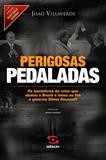 Perigosas pedaladas - os bastidores da crise que abalou o Brasil e levou ao fim o governo Dilma Rousseff