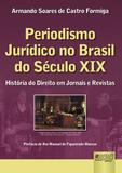 Periodismo Jurídico no Brasil do Século XIX - História do Direito em Jornais e Revistas - Juruá