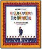 Perseverante soldadinho de chumbo, o - Fundacao peiropolis
