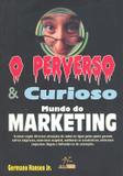 Perverso e curioso mundo do marketing, o - Alta books