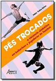 Pes trocados: a violencia simbolica em bailarinos - Appris editora