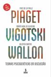 Piaget, Vigotski, Wallon: Teorias Psicogenéticas em Discussão - Edição Revista - Summus - grupo summus