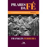 Pilares da Fé - Franklin Ferreira - Vida nova