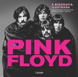 Pink floyd - a biografia ilustrada - Lafonte