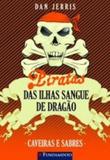 Piratas das Ilhas Sangue de Dragão 06 - Caveiras e Sabres - Fundamento