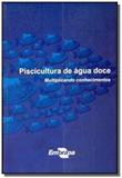 Piscicultura de agua doce: multiplicando conhecime - Embrapa