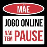 Placa Decorativa Mãe: Jogo Online Não Tem Pause - Legião nerd