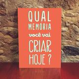 Placa Vertical em PSAI Frases - 0,20 x 0,30 - Memoria Hoje - Duhelu