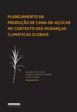Planejamento da produçao de cana-de-açucar no contexto das mudanças climaticas globais - Unicamp