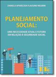 Planejamento Social: Uma Necessidade Atual e Futura em Relação À Seguridade Social - Ltr