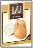 Plantar cebola - colecao plantar - Embrapa