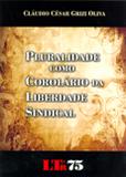 Pluralidade como Corolário da Liberdade Sindical - Ltr