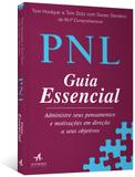 Pnl - guia essencial - administre seus pensamentos e motivações em direção a seus objetivos - Alta books editora
