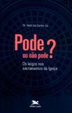 Pode ou não pode Os leigos nos sacramentos da Igreja - Pe. Valdir dos Santos - Armazem