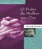 Poder Da Mulher Que Ora, O - Livro De Oracoes - Mundo cristao