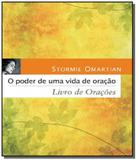 Poder de uma vida de oracao, o - livro de oracoes - Mundo cristao