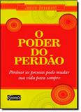 Poder do Perdão: Perdoar as Pessoas Pode Mudar sua Vida Para Sempre, O - Gente