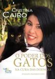 Poder Dos Gatos Na Cura Das Doenças / Cairo - Cairo editora