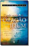 Poder secreto da oracao e do jejum, o: liberando o - Editora vida