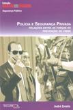 Polícia e Segurança Privada - Relações entre as Forças na Prevenção do Crime - Sicurezza