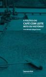 Politica do cafe com leite mito ou historia, a - Imprensa oficial sp