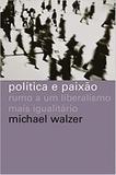 Política e paixão - Rumo a um liberalismo mais igualitário